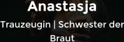 Anastasja Trauzeugin | Schwester der Braut