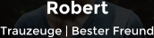 Robert Trauzeuge | Bester Freund