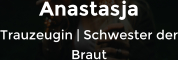 Anastasja Trauzeugin | Schwester der Braut