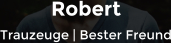 Robert Trauzeuge | Bester Freund